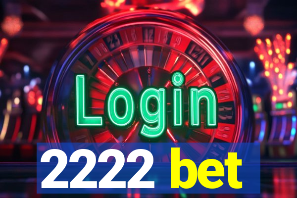 2222 bet